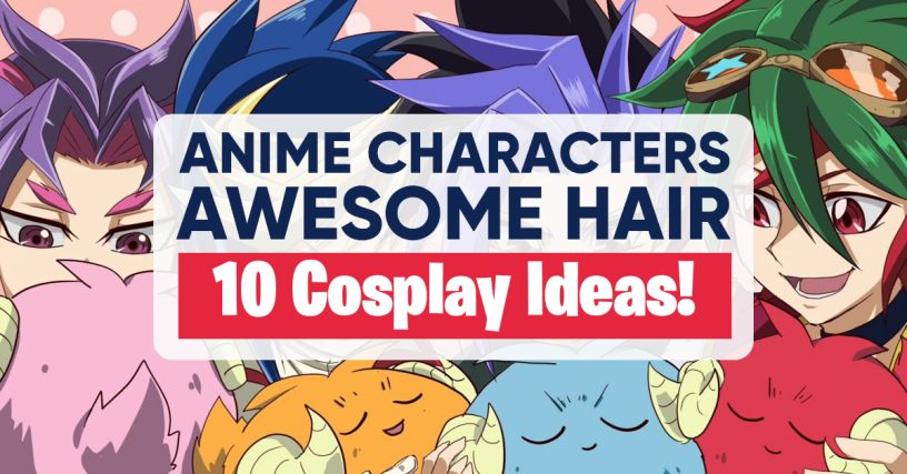 Anime Characters Awesome Hair: 10 Cosplay Ideas!