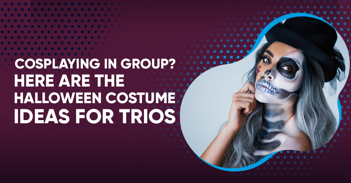 Cosplaying In Group? Here Are The Halloween Costume Ideas for Trios