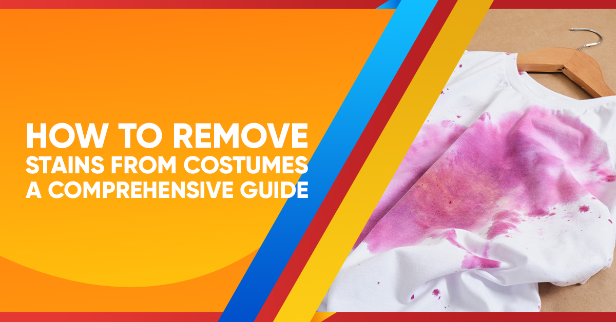 How to Remove Stains from Costumes: A Comprehensive Guide